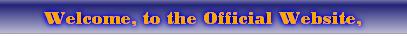 Welcome, to the Official Website,